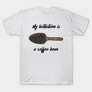 my birthstone is a coffee bean T-Shirt